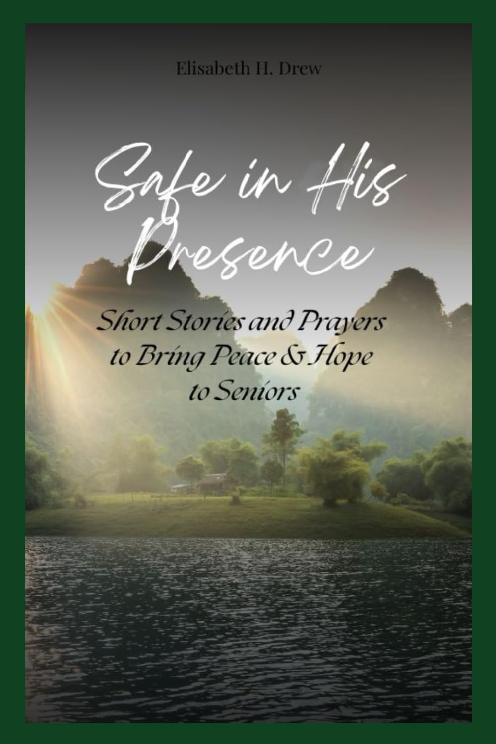 Safe in His Presence: Short Stories and Prayers to Bring Peace & Hope to Seniors (Comfort in Christ: Stories and Prayers for Seniors)