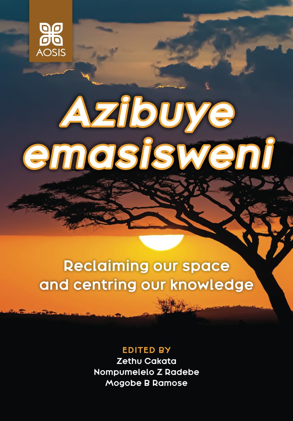 Azibuye emasisweni: Reclaiming our space and centring our knowledge