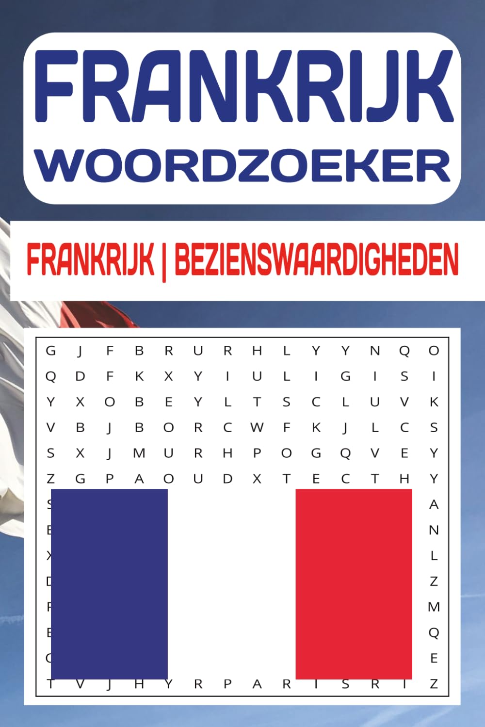 Frankrijk Woordzoeker voor Volwassenen: Ontdek Frankrijk puzzelend met 55 woordzoekers vol Franse plaatsen, tradities en bekende locaties