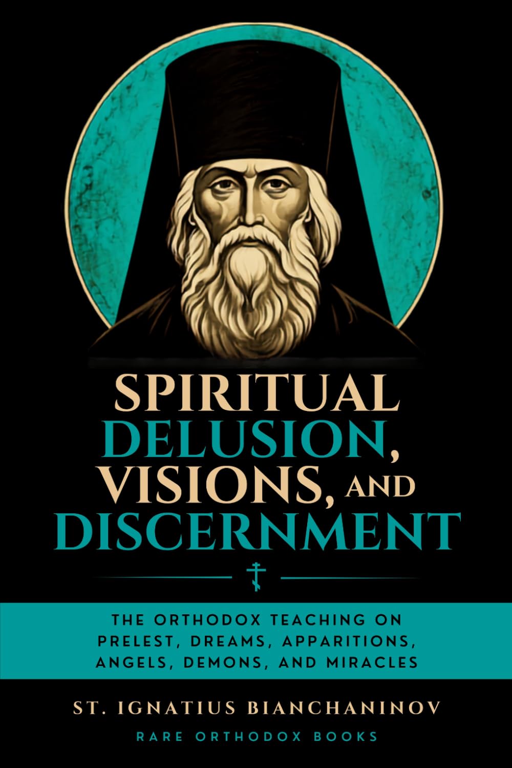 Spiritual Delusion, Visions, and Discernment: The Orthodox Teaching on Prelest,