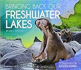 Bringing Back Our Freshwater Lakes (Conservation Success Stories)