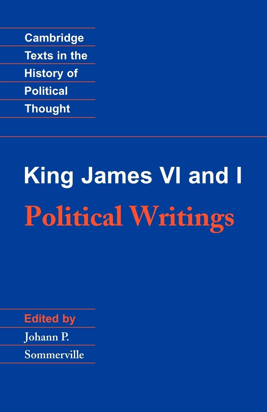 King James VI and I: Political Writings (Cambridge Texts in the History of Political Thought)
