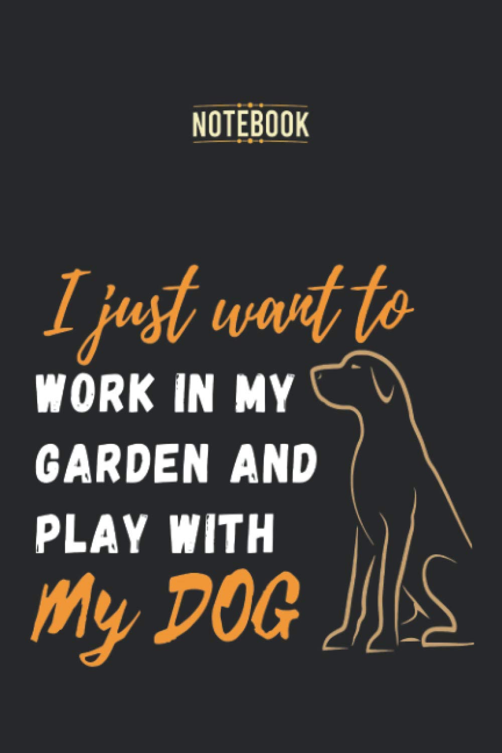 Work In My Garden And Play With My Dog, dog Lady, Backyard dog, Gardening Notebook with soft cover: Great gift Lined Journal Notebook for Dog Lovers, ... dog , 110 lined pages 6” x 9” , vintage soft