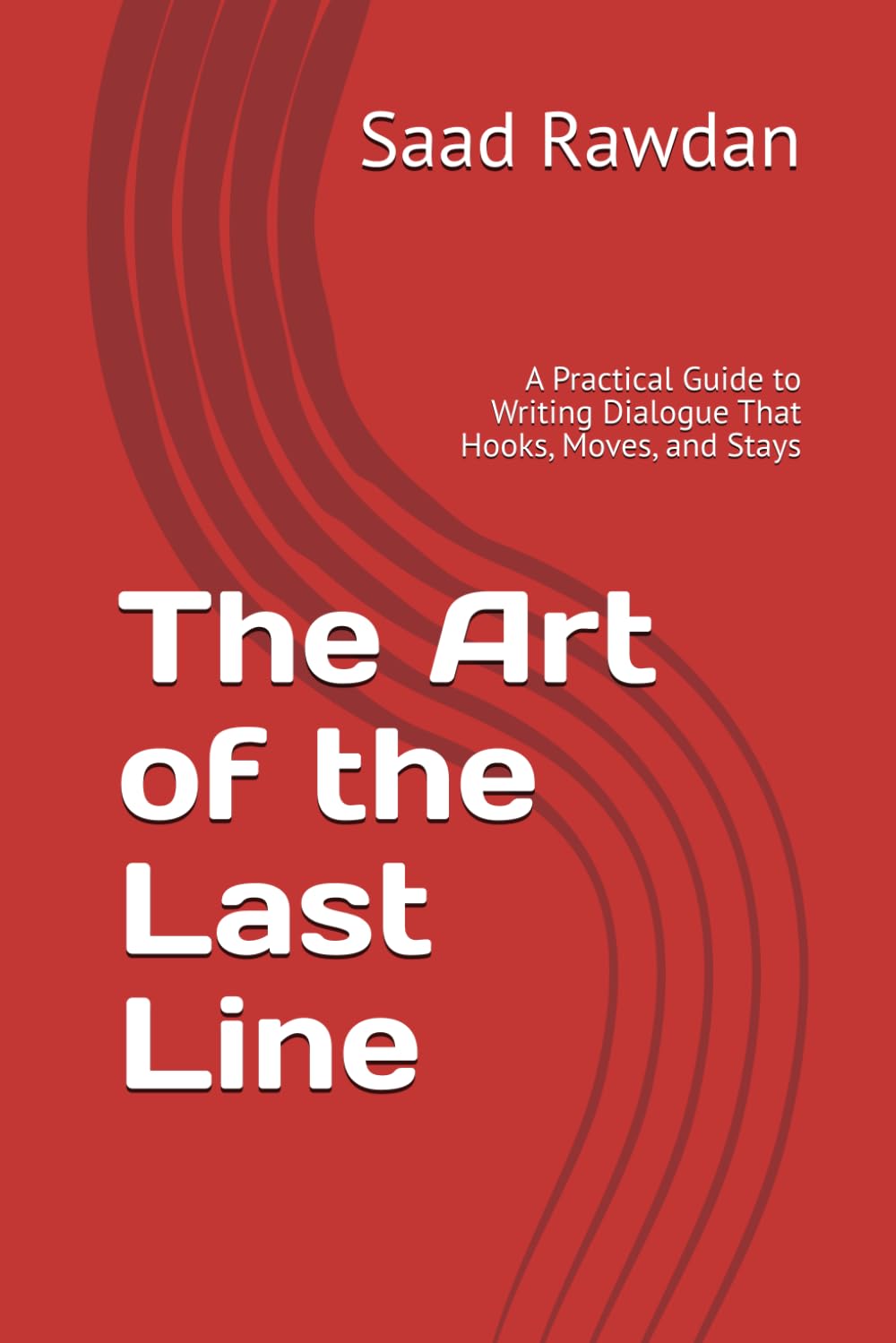 The Art of the Last Line: A Practical Guide to Writing Dialogue That Hooks, Moves, and Stays