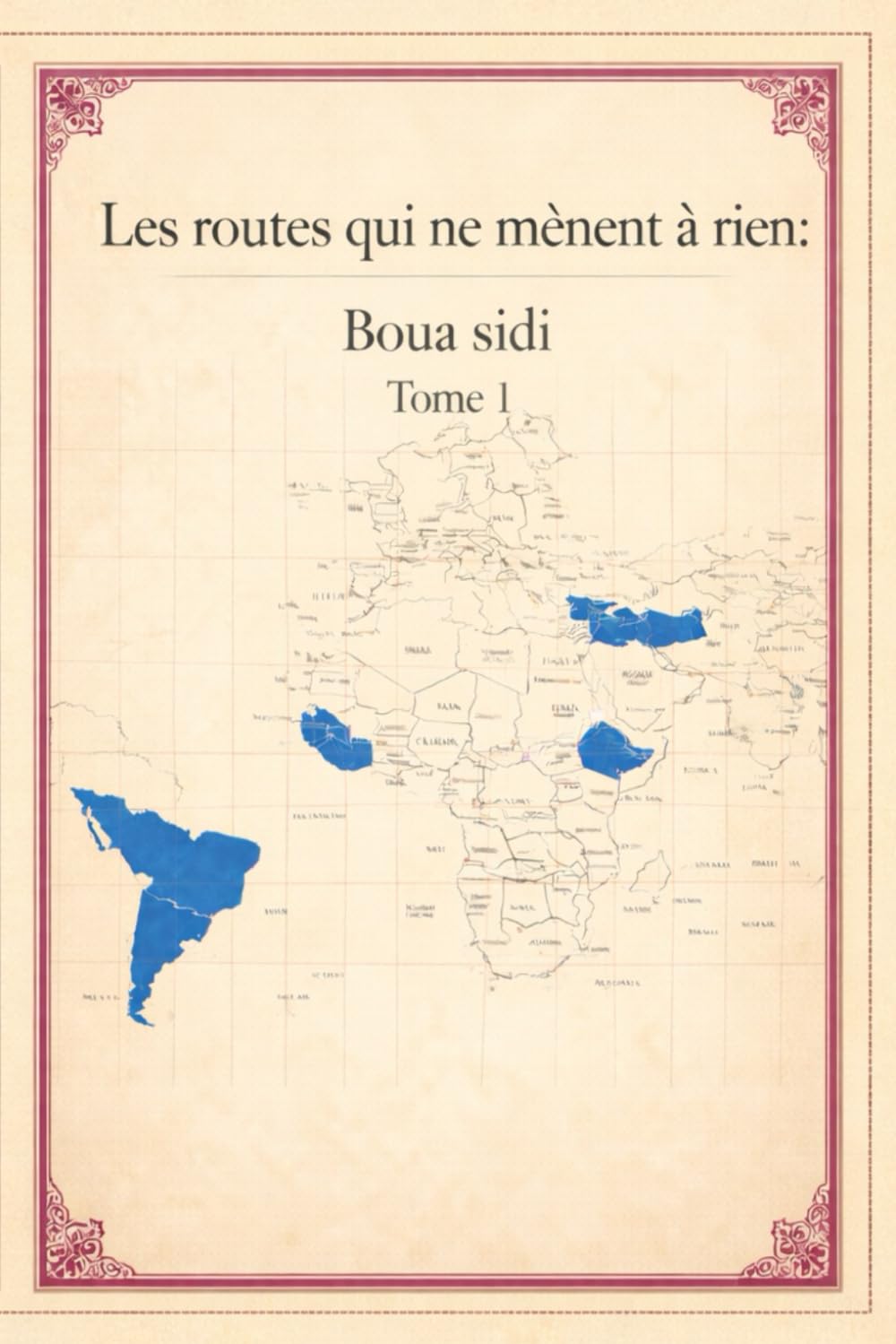 Les routes qui ne mènent à rien : Boua Sidi: Une aventure hors du temps sur les routes du monde