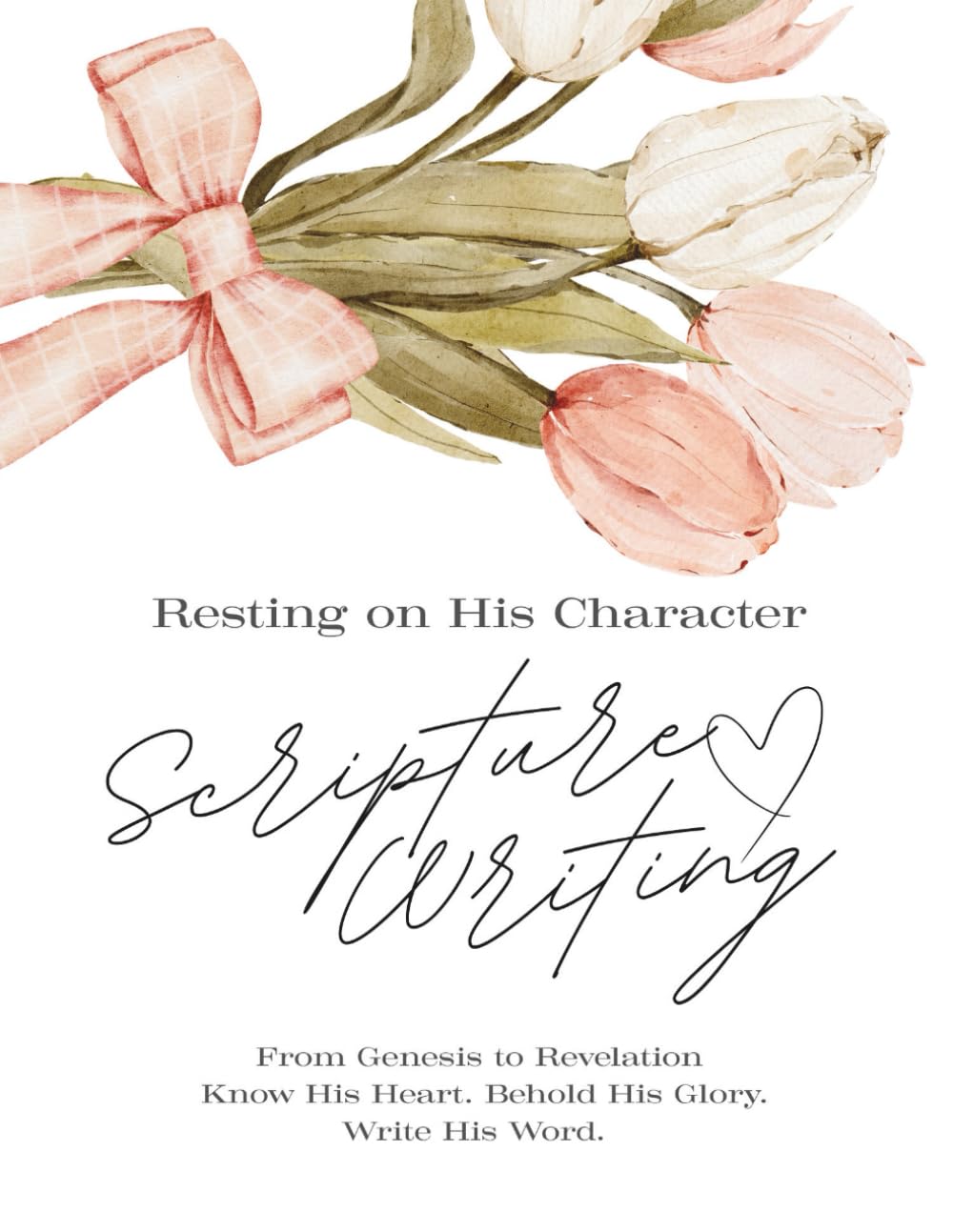 Resting on His Character Scripture Writing: Know His Heart. Behold His Glory.