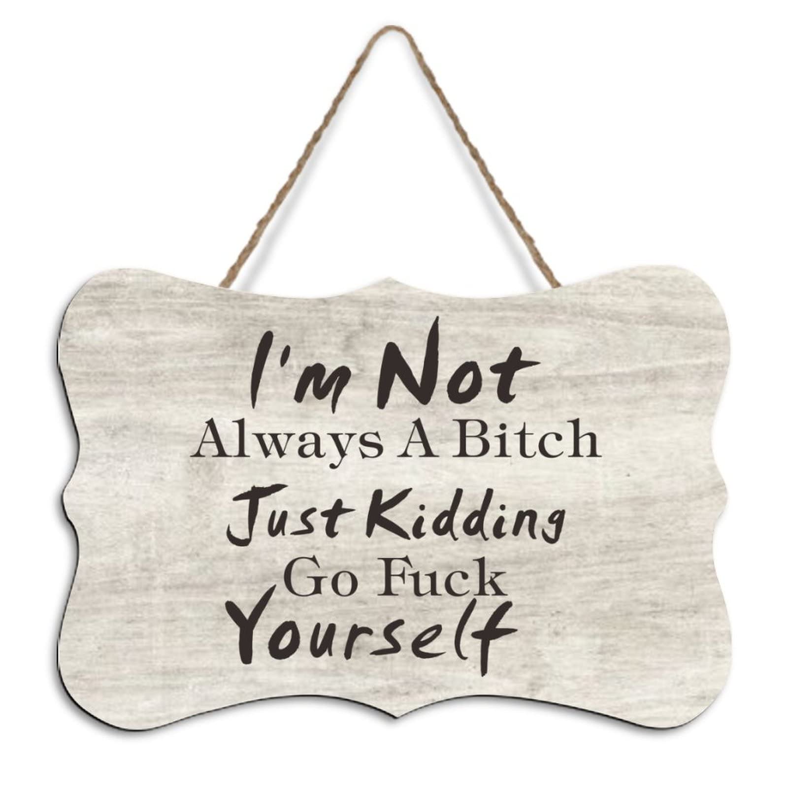 Yelolyio Wood Hanging Sign With Quote I'm Not Always A Bitch Just Kidding Go Fuck Yourself Wood Wall Decor Plaque Sign Farmhouse Rustic Wall Decoration 8"X10"