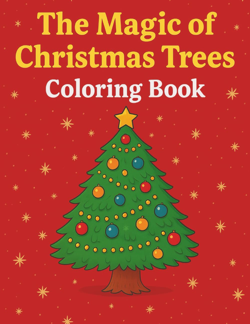 The Magic of Christmas Trees Coloring Book: A Festive Collection of Beautifully Decorated Christmas Trees for All Ages