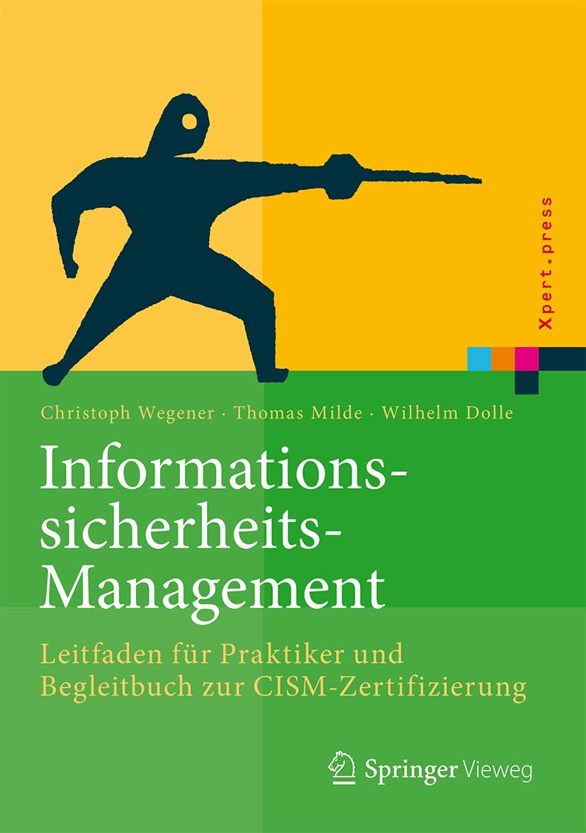Informationssicherheits-Management: Leitfaden Für Praktiker Und Begleitbuch Zur Cism-Zertifizierung