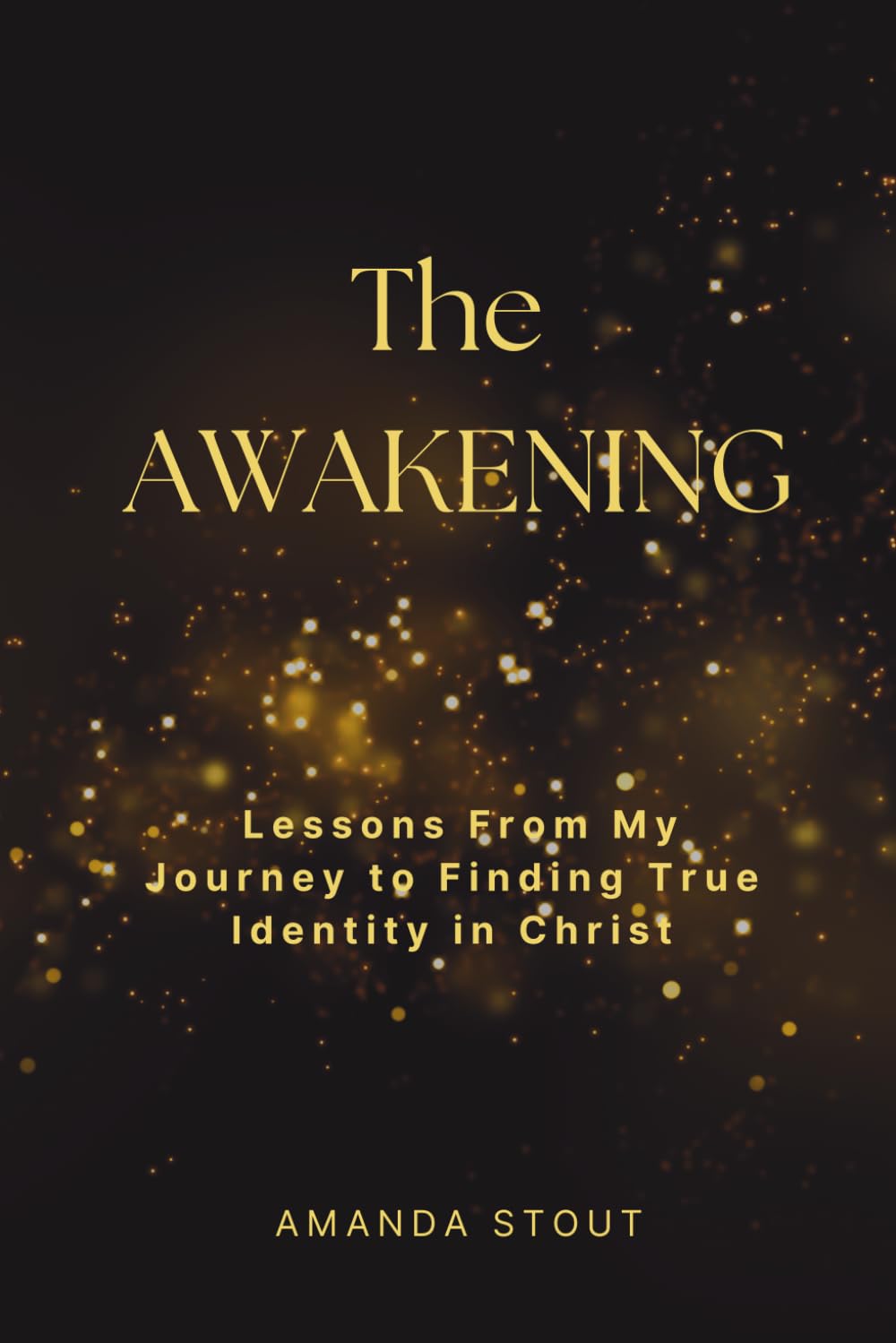 The Awakening: Lessons From My Journey to Finding True Identity in Christ