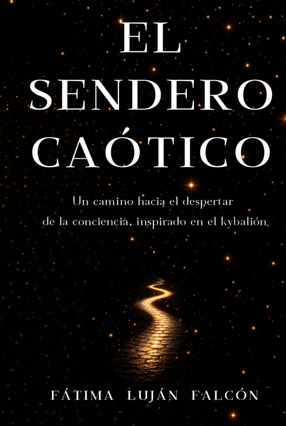 El sendero caótico del Kybalión: Cuerpo, mente y alma: un camino hacia el despertar consciente (Desarrollo personal y mentalidad)