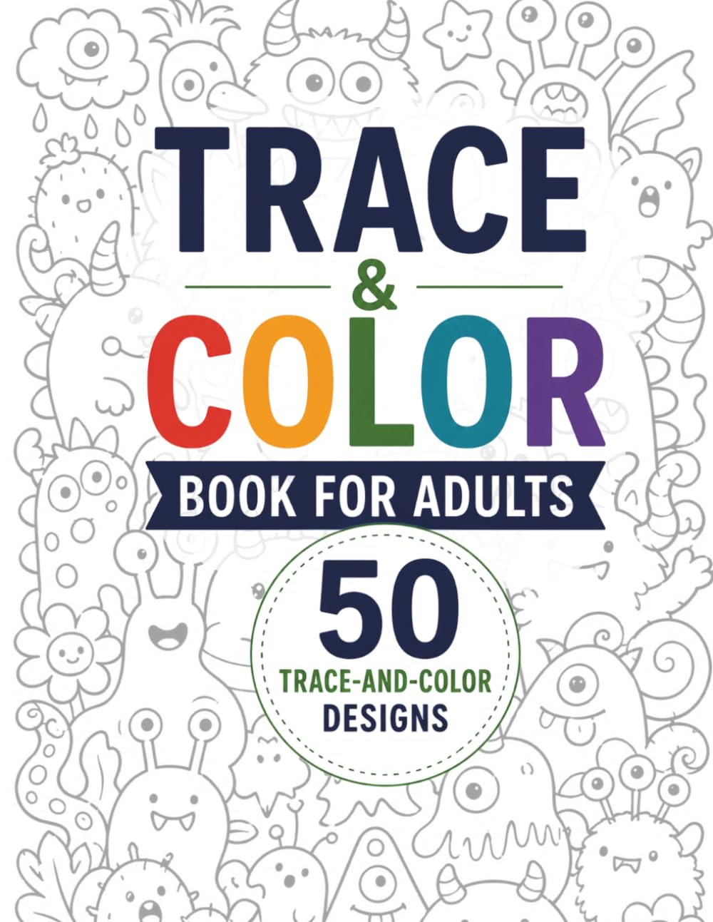 Trace & Color Book for Adults: 50 Trace-and-Color Designs with Nature, Animals, Objects, Collections, Patterns and More