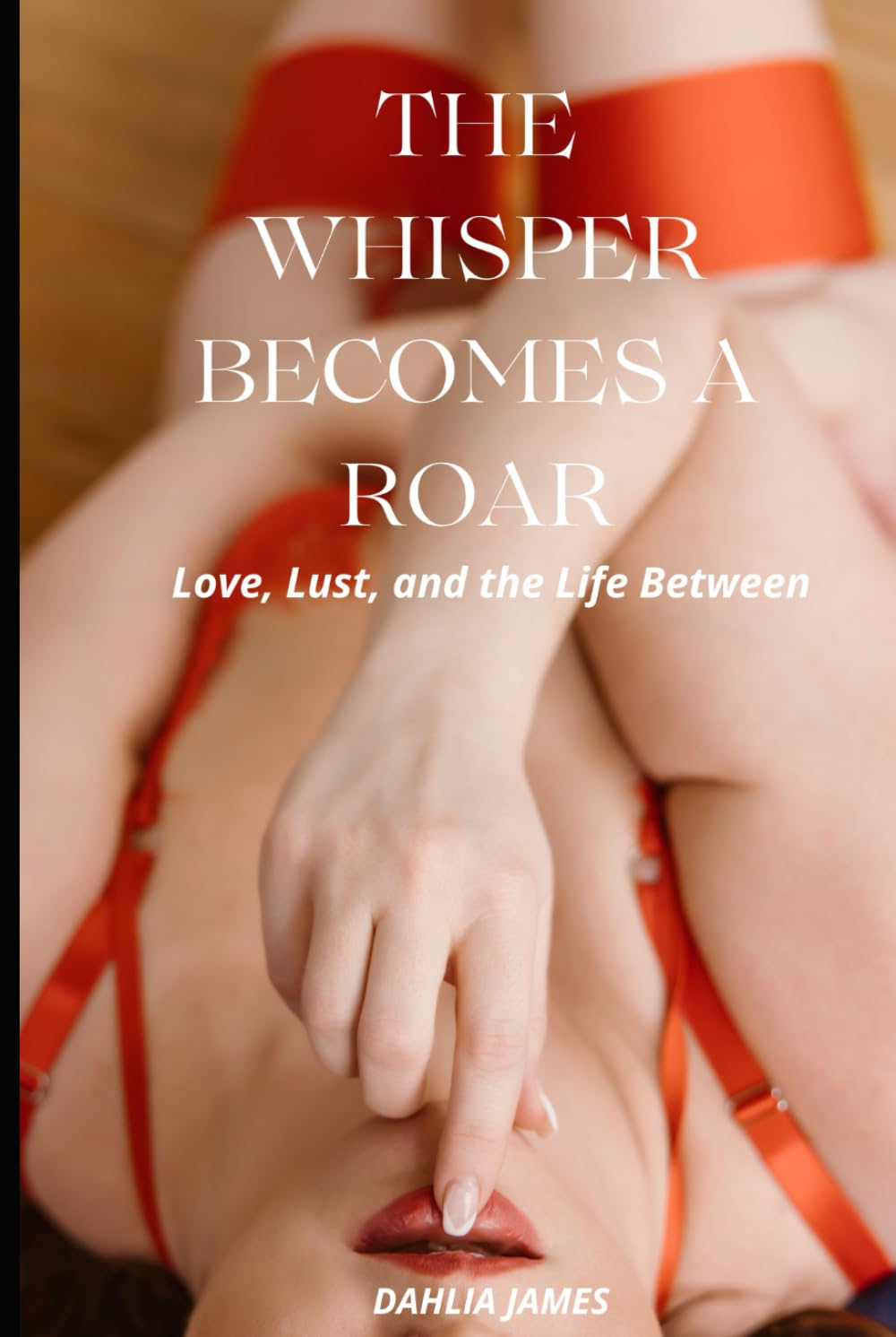 The Whisper Becomes a Roar: Love, Lust, and the Life Between