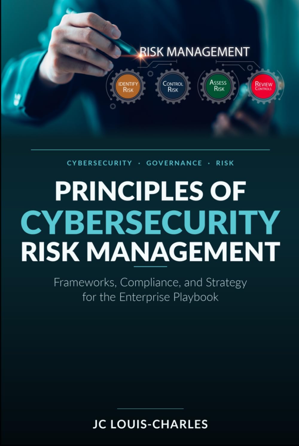 Principles of Cybersecurity Risk Management: Frameworks, Compliance, and Strategy for the Enterprise
