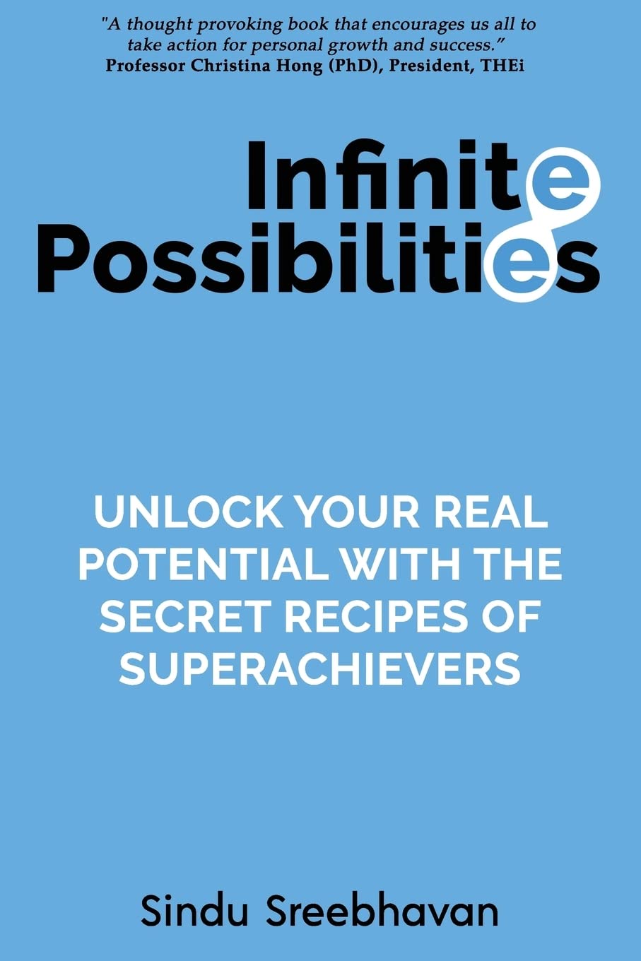 Infinite Possibilities: Unlock your real potential with the secret recipes of superachievers