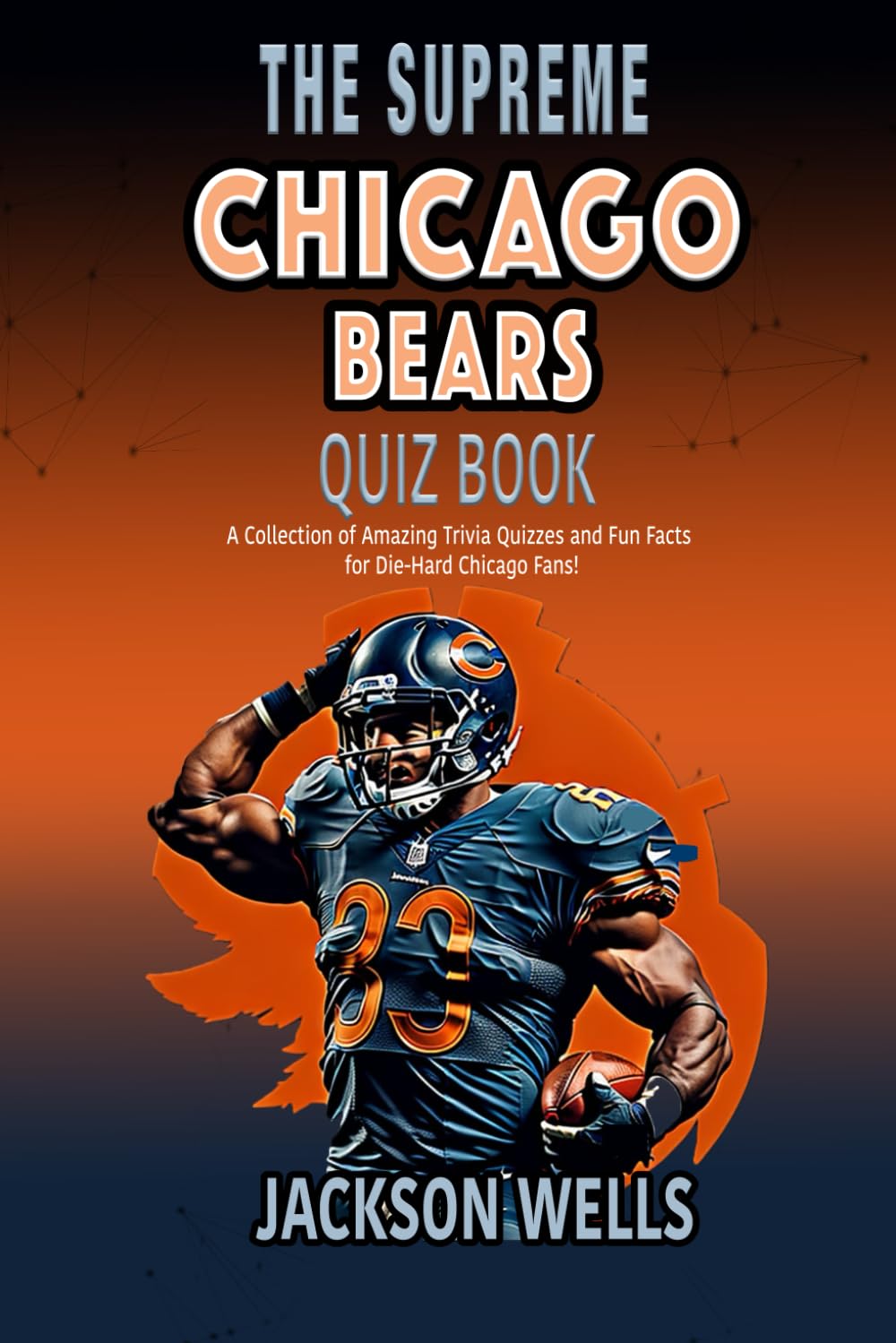 Chicago Bears: The Supreme Quiz and Trivia Book for all football fans (The Supreme Sports Quiz Collection)