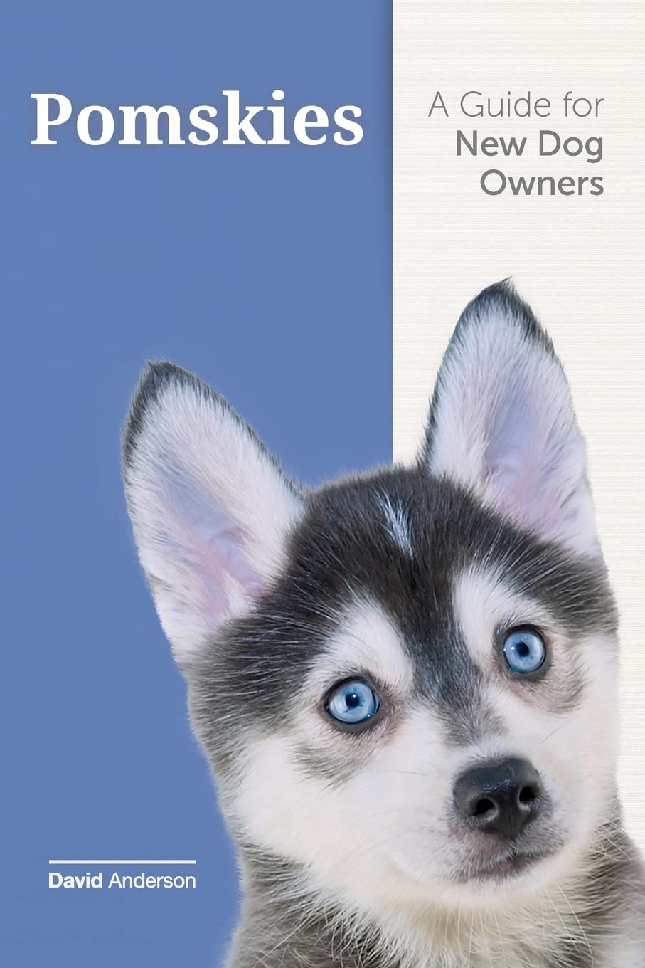 POMSKIES: A Guide for the New Dog Owner: Training, Feeding, and Loving your New Pomsky Dog