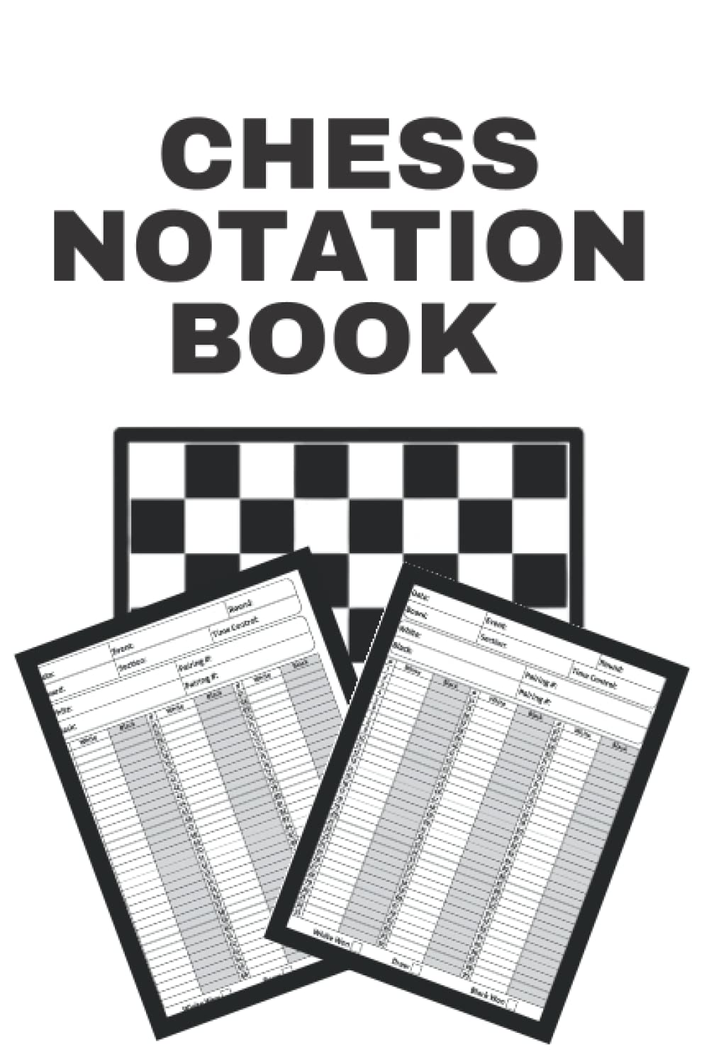 Chess Notation Book: Chess Scorebook, 119 Games Chess Workbook, Notation Scoresheets to Log Scores, Matches, Tournaments etc.