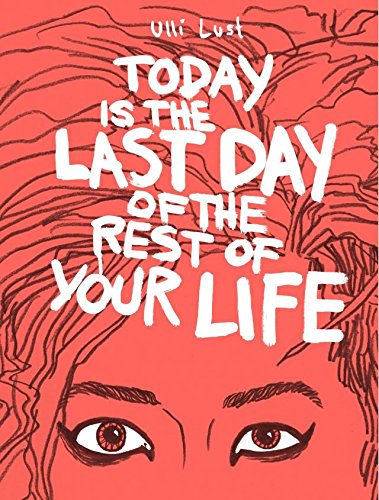 Today is the Last Day of the Rest Your Life (Today Is the Last Day of the Rest of Your Life)