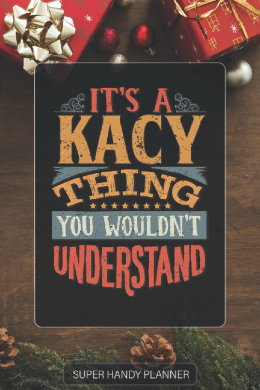 Kacy: It's A Kacy Thing You Wouldn't Understand - Kacy Name Custom Gift Planner Calendar Notebook Journal Password Manager