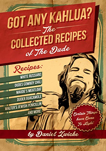 GOT ANY KAHLUA? a.k.a. The BIG LEBOWSKI COOKBOOK: a.k.a. The BIG LEBOWSKI COOKBOOK ... The Dudes Answer to The Thug Kitchen Cookbook ... Meat Potatoes Burgers Tacos Meatloaf and The Best Food Ever