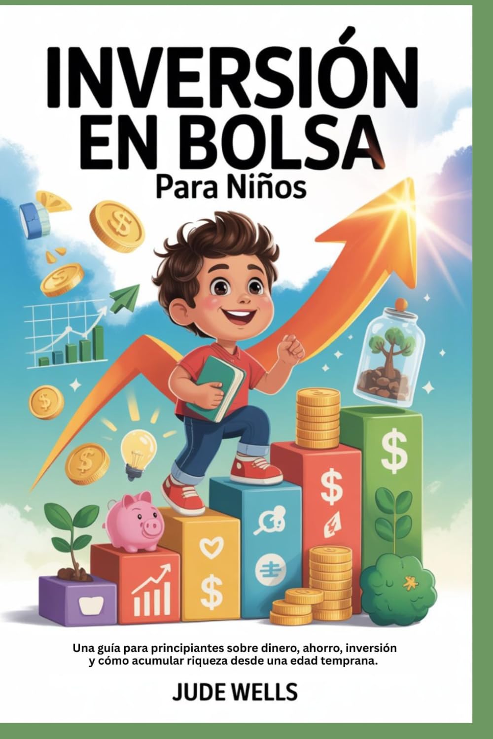 INVERSIÓN EN BOLSA Para Niños: Una guía para principiantes sobre dinero, ahorro, inversión y cómo acumular riqueza desde una edad temprana