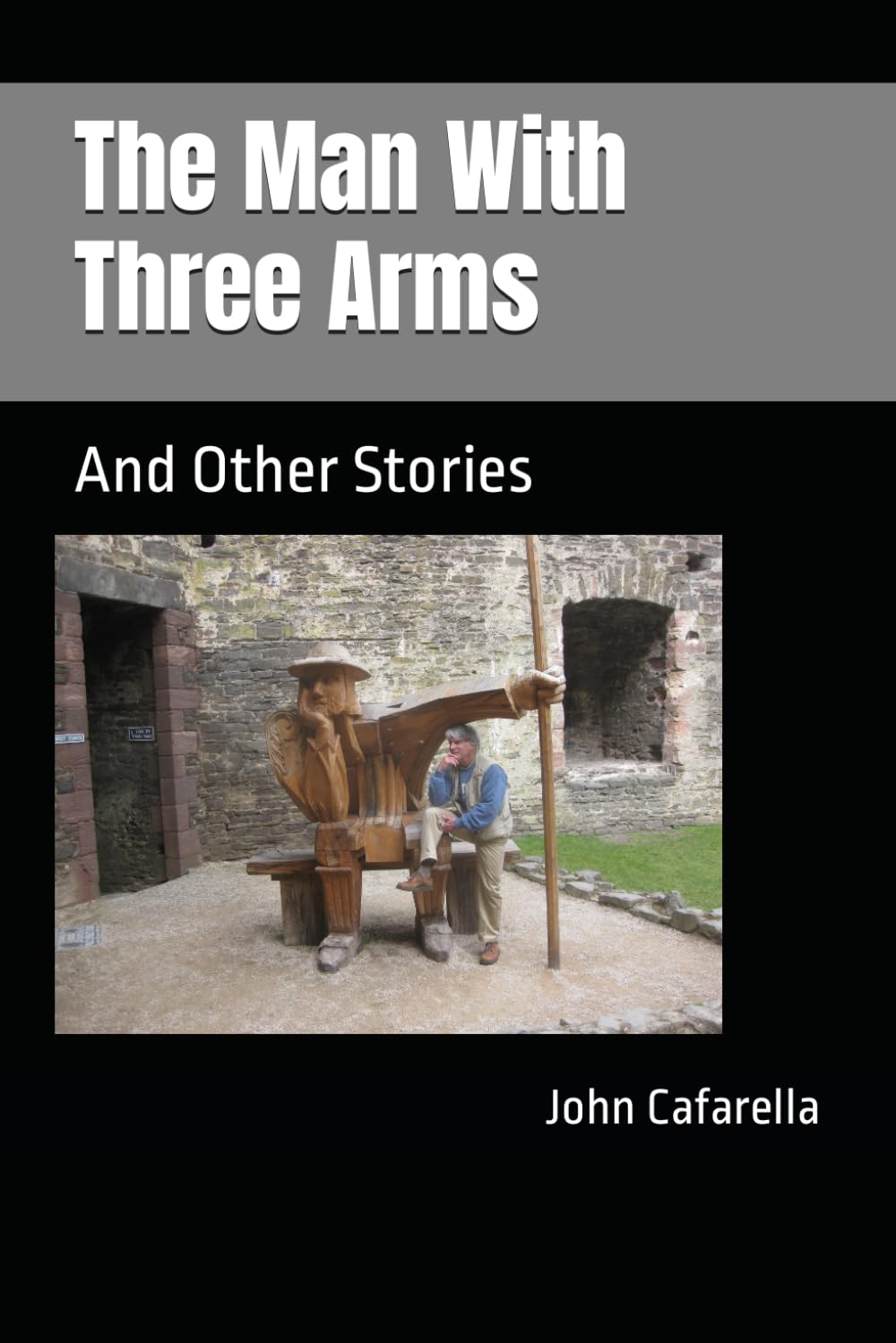 The Man With Three Arms And Other Stories Cafarella, John