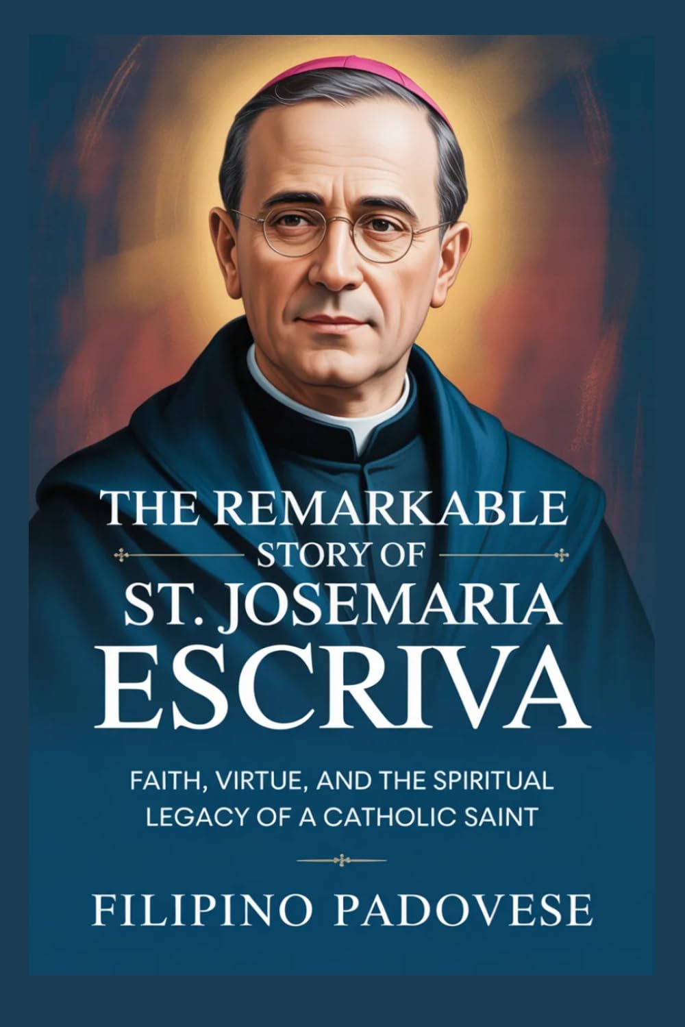 THE REMARKABLE STORY OF ST. JOSEMARIA ESCRIVA (Life of Catholic Saints)