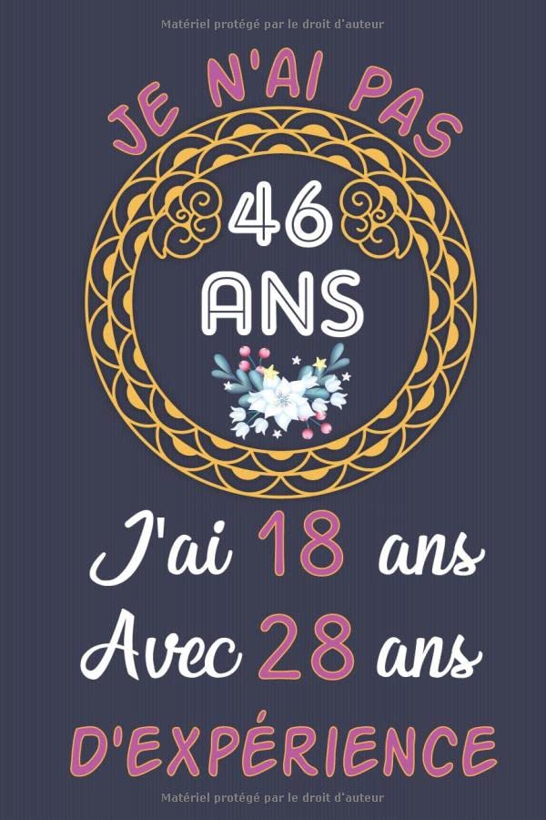 je n'ai pas 46 ans j'ai 18 ans avec 28 ans d'expérience: Carnet de Notes / Bloc Notes, Journal Pour Hommes, Femmes, Cadeau Original Pour Souhaiter ... de 100 pages 6x9" (15x23cm) Motifs Chinois.