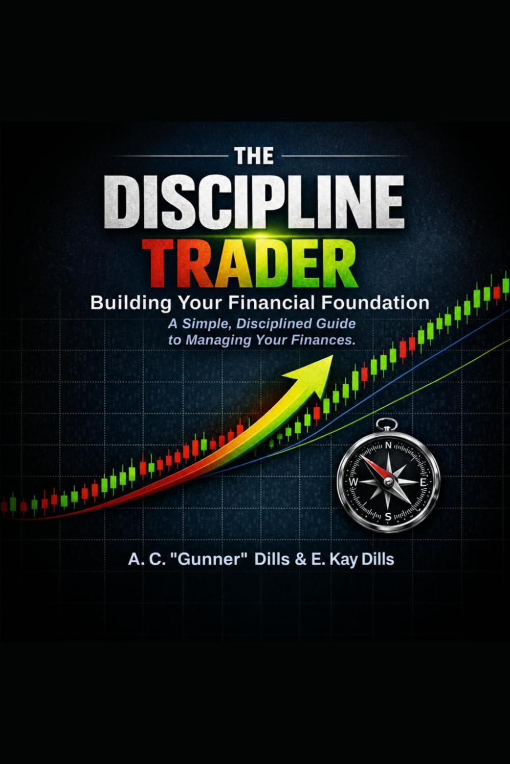 THE DISCIPLINE TRADER: BUILDING YOUR FINANCIAL FOUNDATION