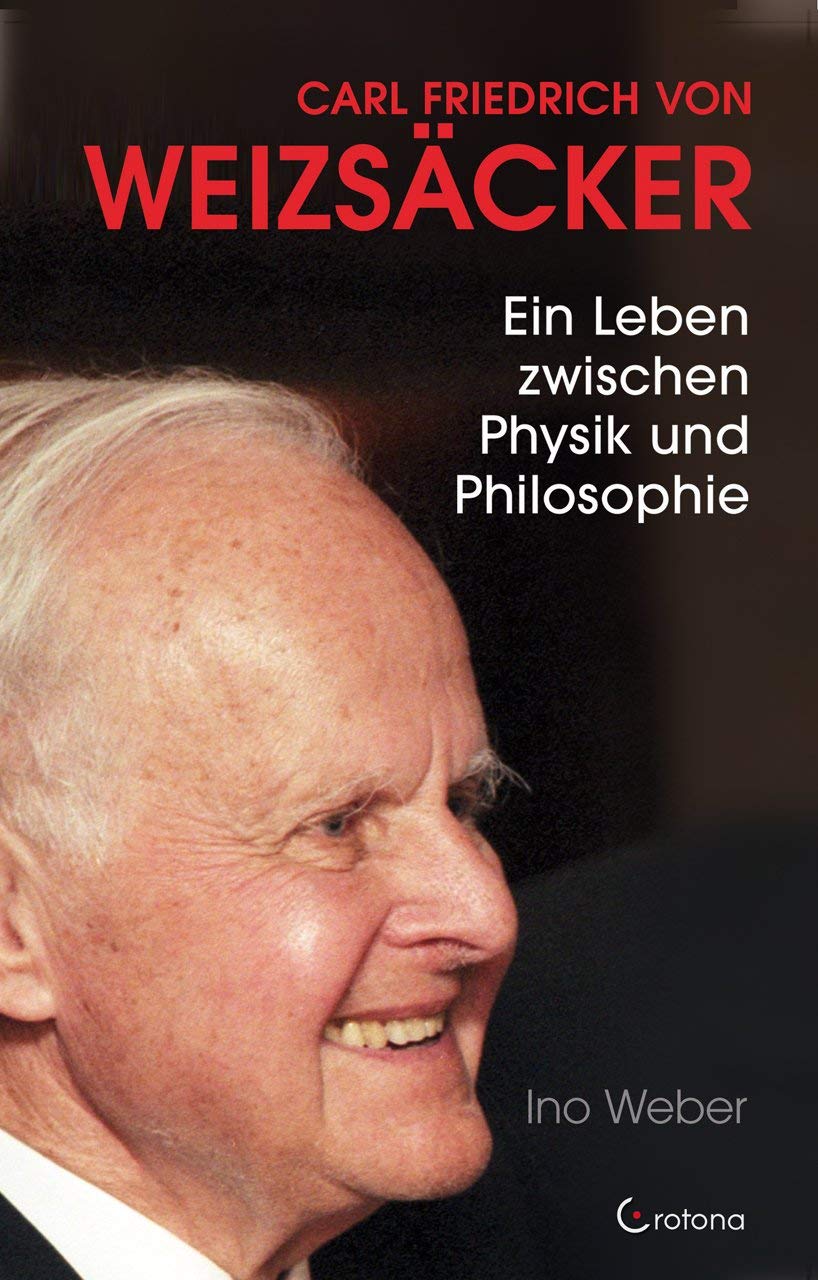 Carl Friedrich von Weizsäcker Ein Leben zwischen Physik und