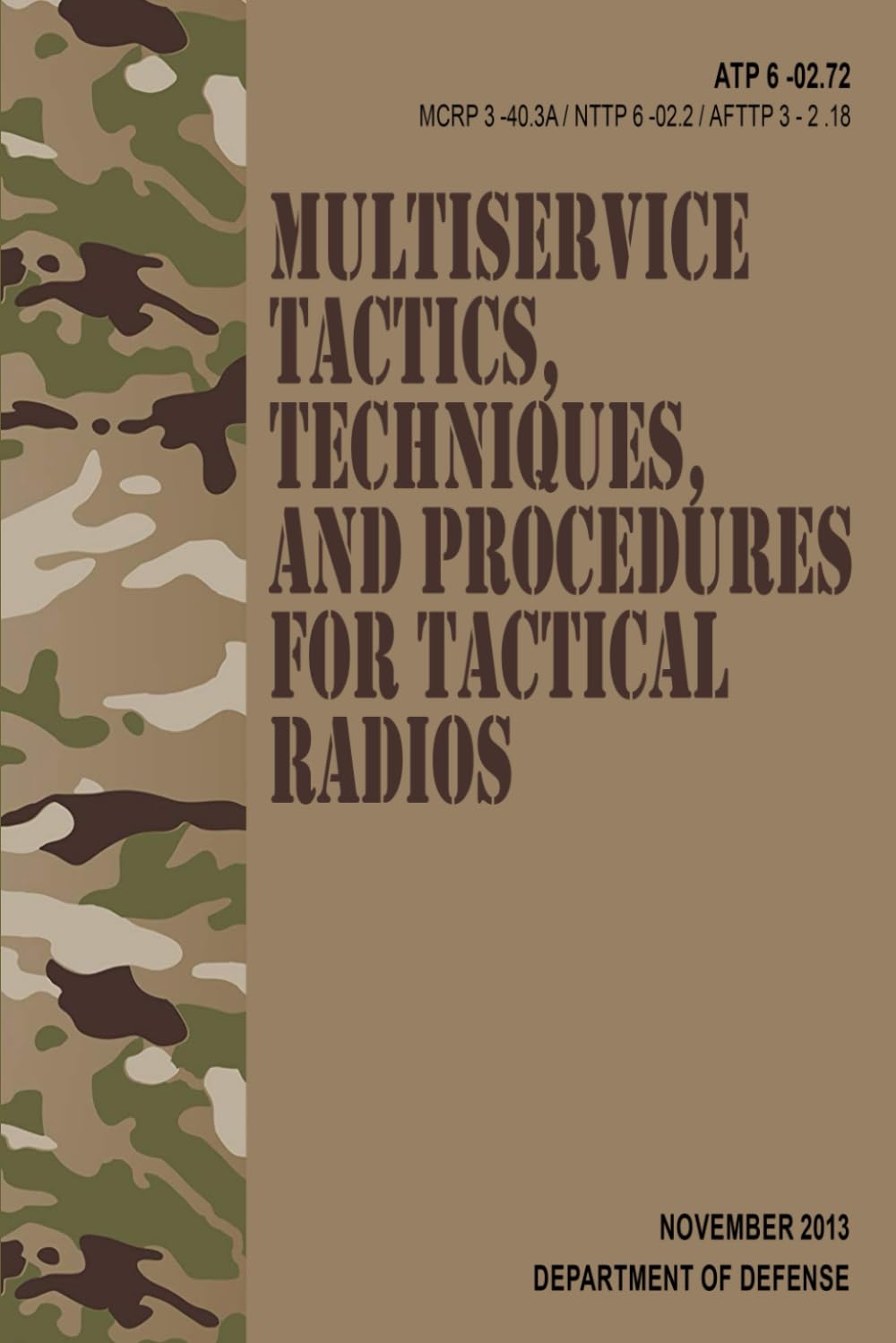 ATP 6-02.72 / MCRP 3-40.3A / NTTP 6-02.2 / AFTTP 3-2.18 Multiservice Tactics, Techniques, and Procedures for Tactical Radios - Nov. 2013
