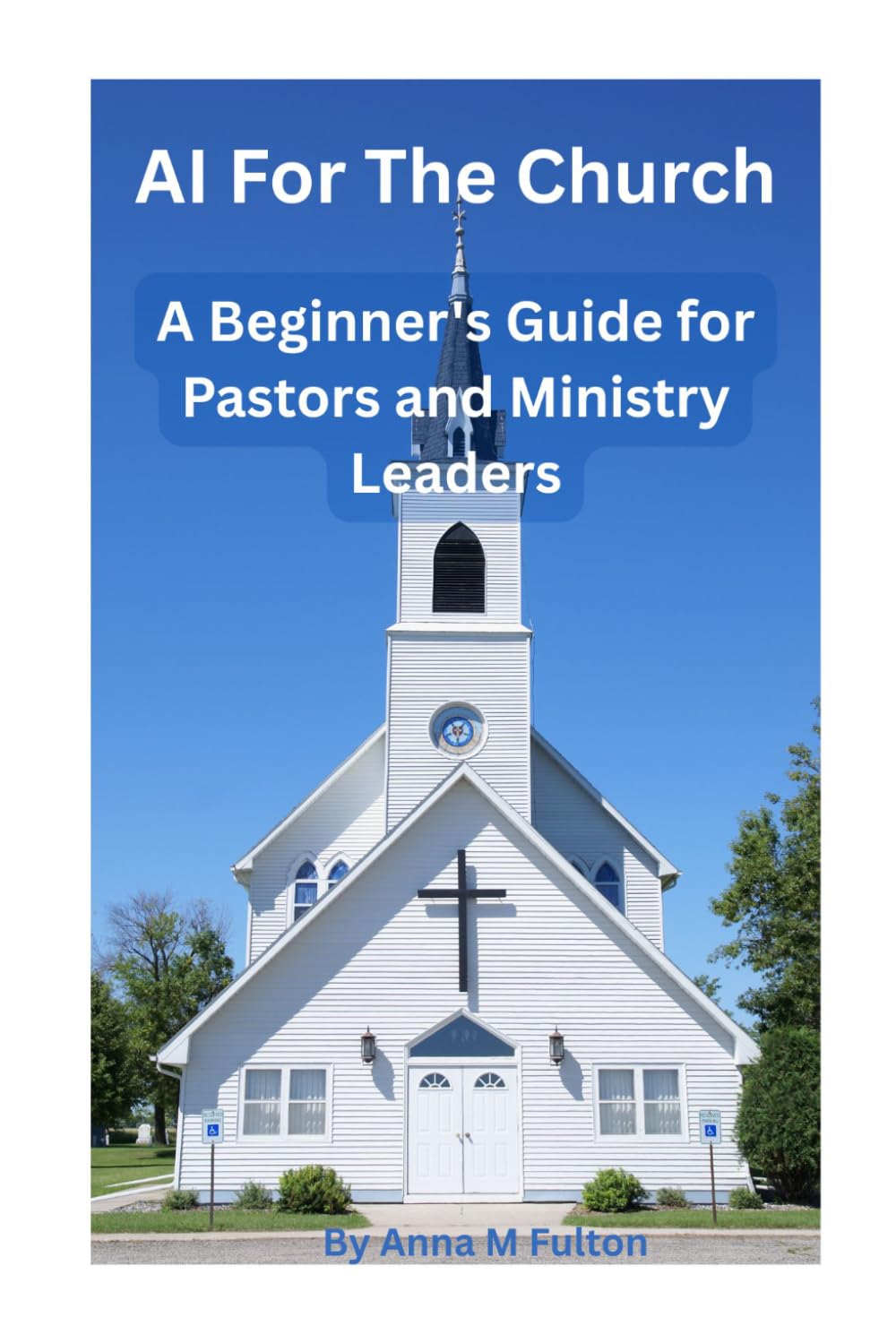 AI For The Church: A Beginner’s Guide for Pastors and Ministry Leaders