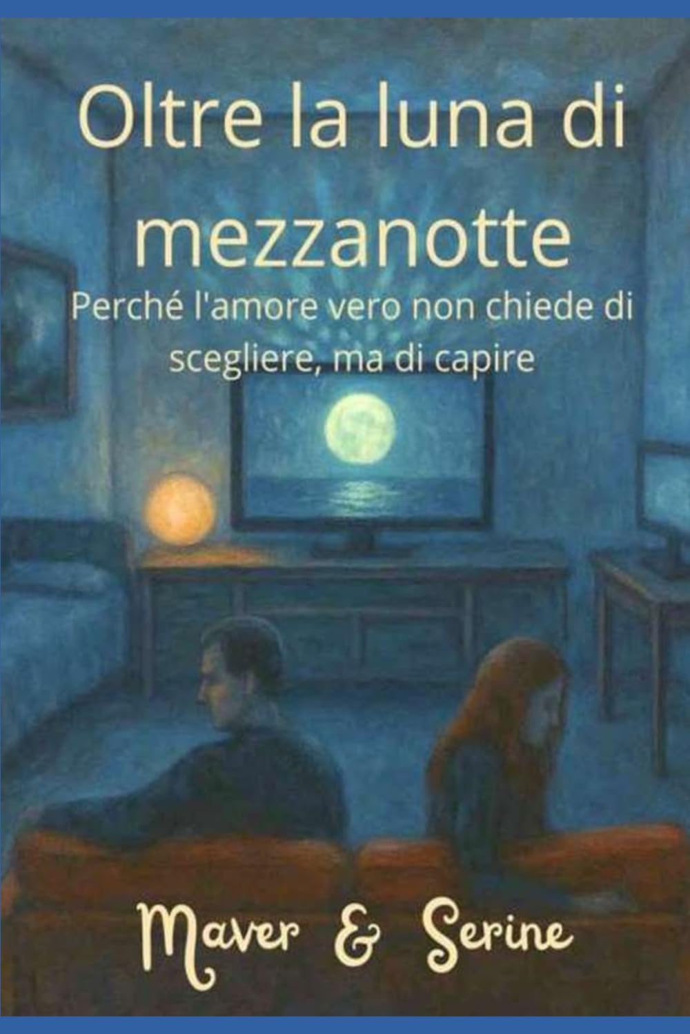 Oltre la luna di mezzanotte: Perché l'amore vero non chiede di scegliere, ma di capire (Il Ciclo della Luna Di Mezzanotte)