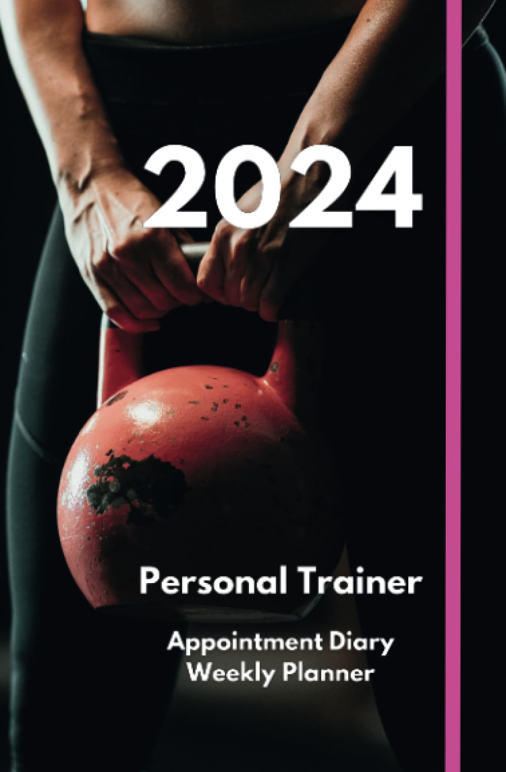 2024 Diary & Weekly Planner For Personal Trainers And PT Gym & Fitness Instructors: Specifically Designed To Help Plan Your Busy Week And Organise Your Appointments A5 Size