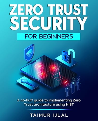 Zero Trust Security for Beginners: A no-fluff guide to implementing Zero Trust architecture using NIST.