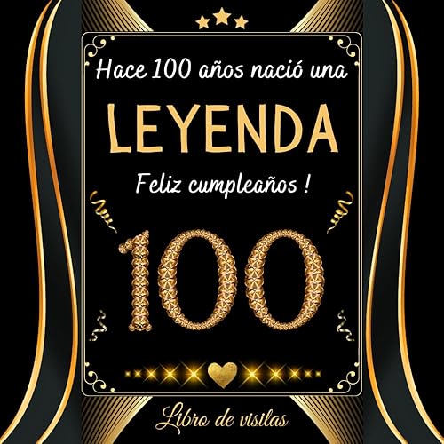 Feliz 100 Cumpleaños: Libro de Visitas 100 Años - Regalos originales para hombre y mujer - 100 páginas para felicitaciones y fotos de los invitados.