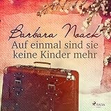 Auf einmal sind sie keine Kinder mehr - Barbara Noack