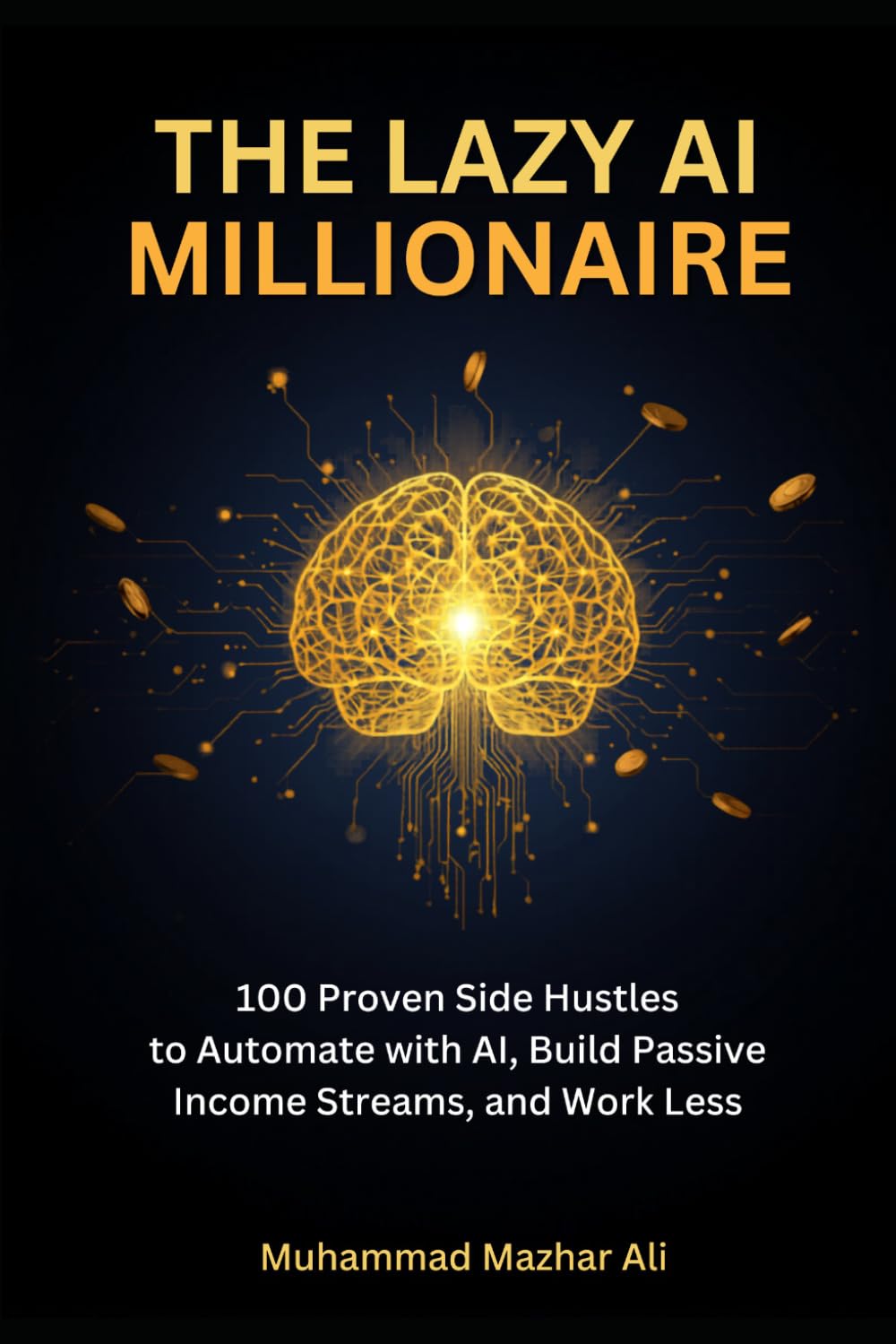 The Lazy AI Millionaire: How Ordinary People Are Using Artificial Intelligence to Build $10,000/Month Passive Income Streams Without Quitting Their Day Job