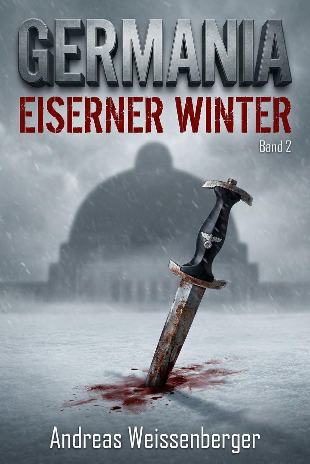 Germania – Eiserner Winter: Wenn die Hoffnung gefriert, brennt der Widerstand – Band 2 (Die Germania-Saga – Ein beklemmender Alternativwelt-Thriller)