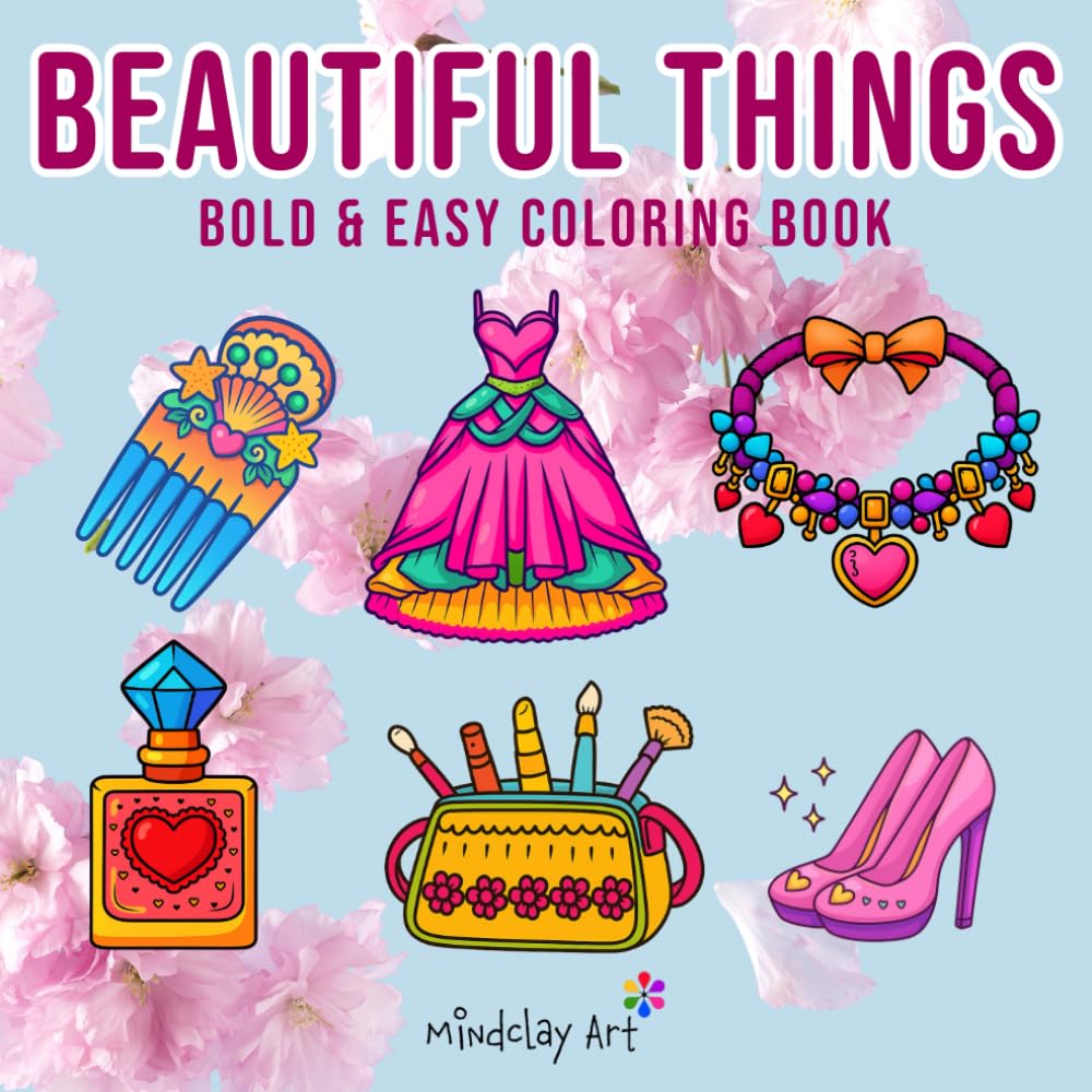 Beautiful Things For Special Girl: Coloring Book For Adults and Teens, Cute and Comfy For Stress Relief and Relaxation. Featuring Cosmetic, Fashion ... & Easy Coloring) (Bold & Easy Coloring Books)