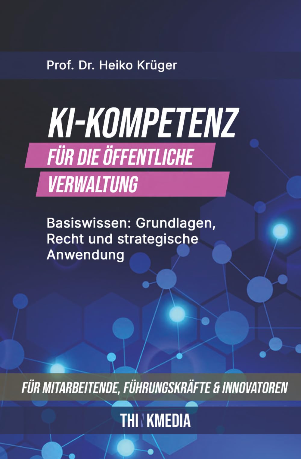 KI-Kompetenz für die öffentliche Verwaltung: Basiswissen: Grundlagen, Recht und strategische Anwendung