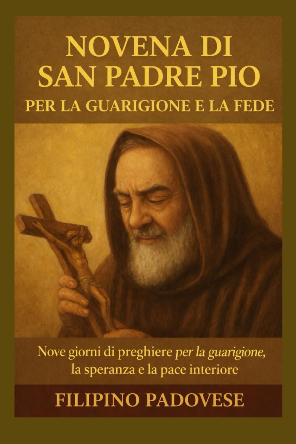 NOVENA DI SAN PADRE PIO PER LA GUARIGIONE E LA FEDE (Filipino Novena Prayer Books)