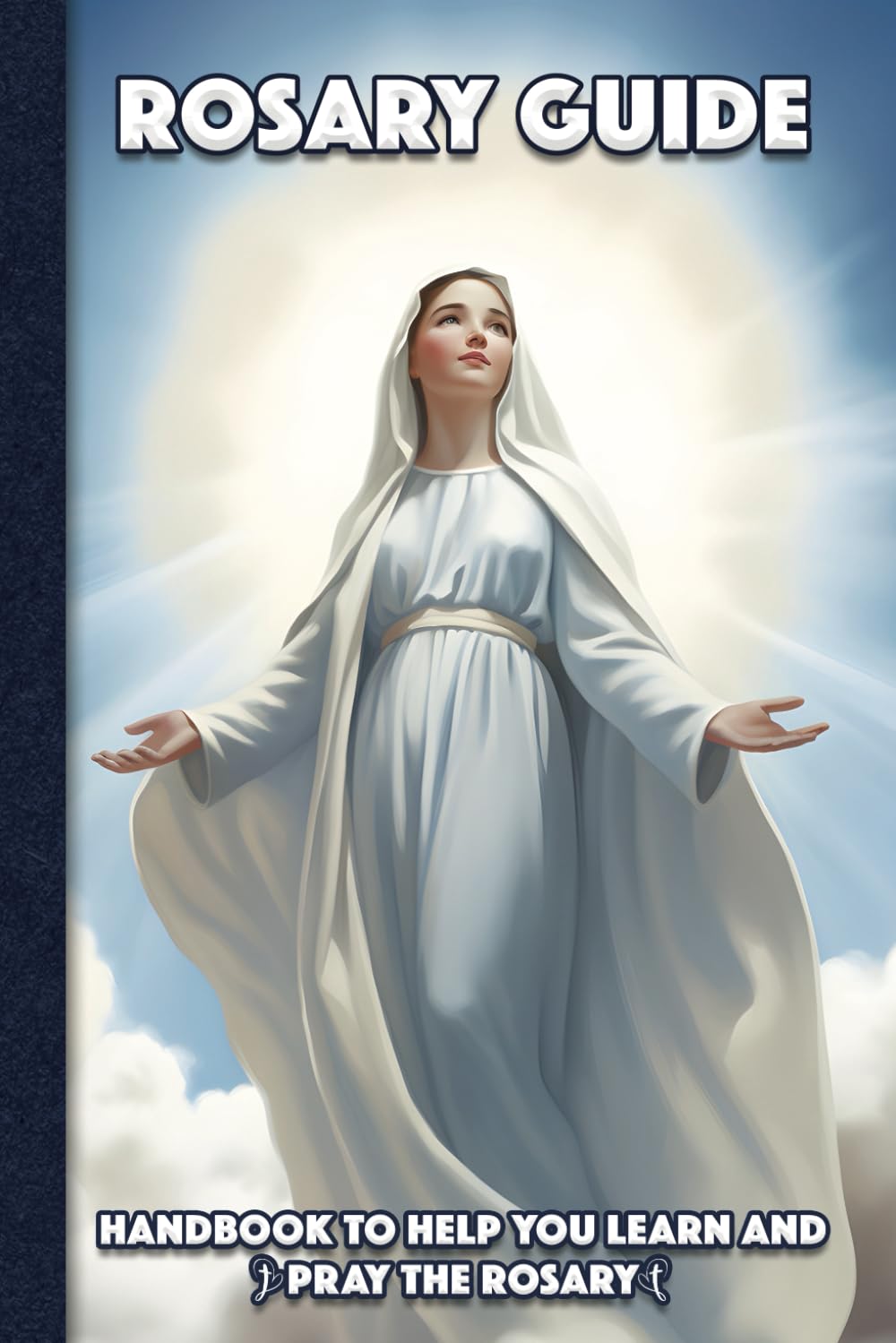 Rosary Guide 6x9 with Mother Mary: Travel sized handbook to help you learn and pray the rosary. Includes full rosary prayers as well as Luminous Mysteries with lined pages for taking notes.