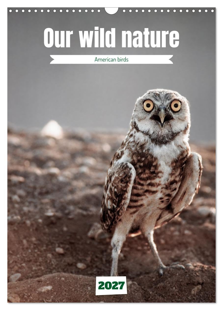 Our wild nature, American birds (Wall Calendar 2027 DIN A3 portrait), CALVENDO 12 Month Wall Calendar: Birds of the Americas