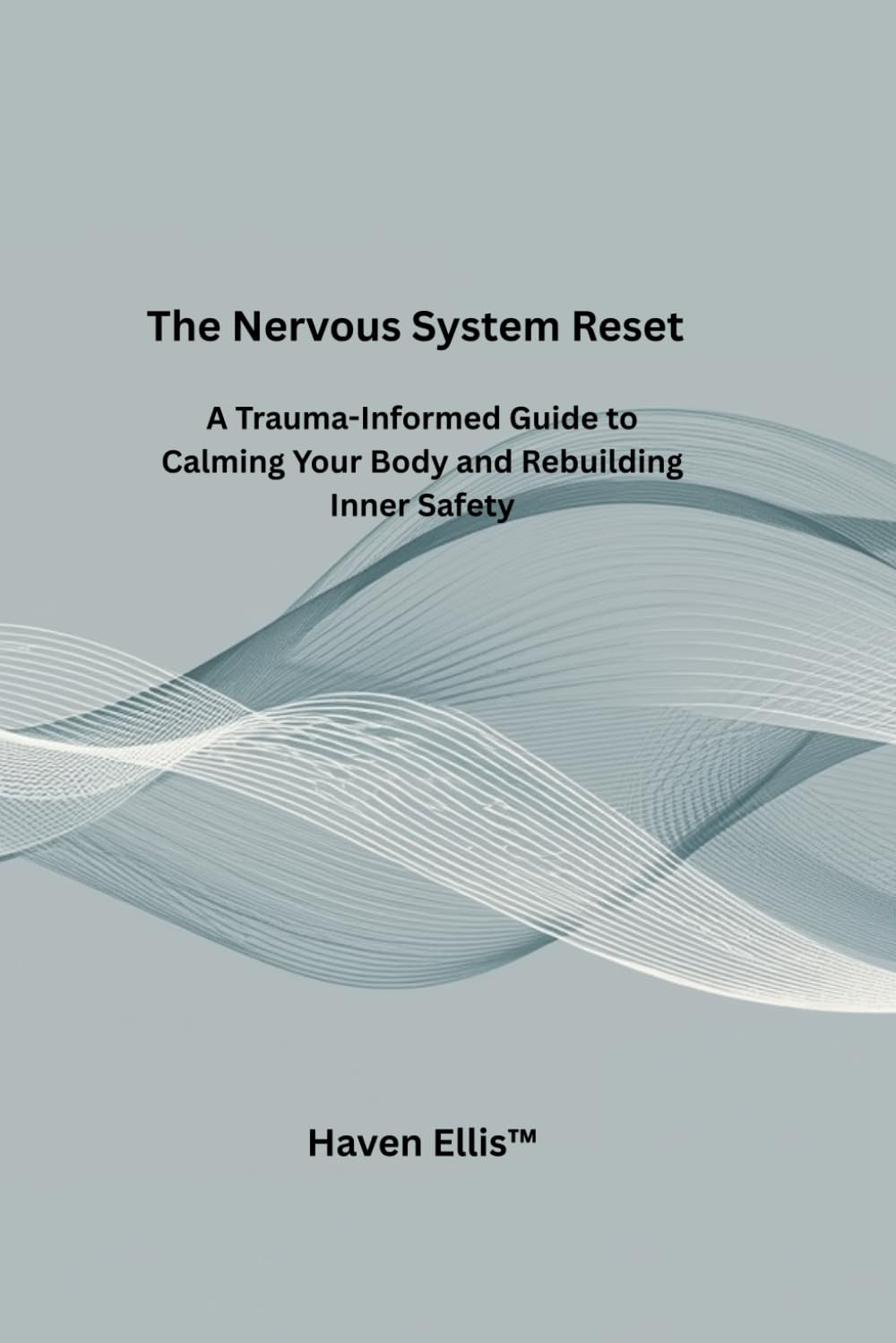The Nervous System Reset: A Trauma-Informed Guide to Calming Your Body and Rebuilding Inner Safety