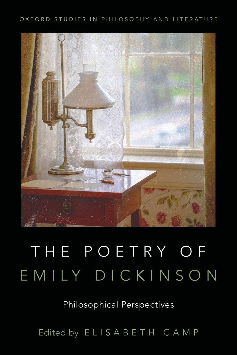 The Poetry of Emily Dickinson: Philosophical Perspectives (Oxford Studies in Philosophy and Literature)