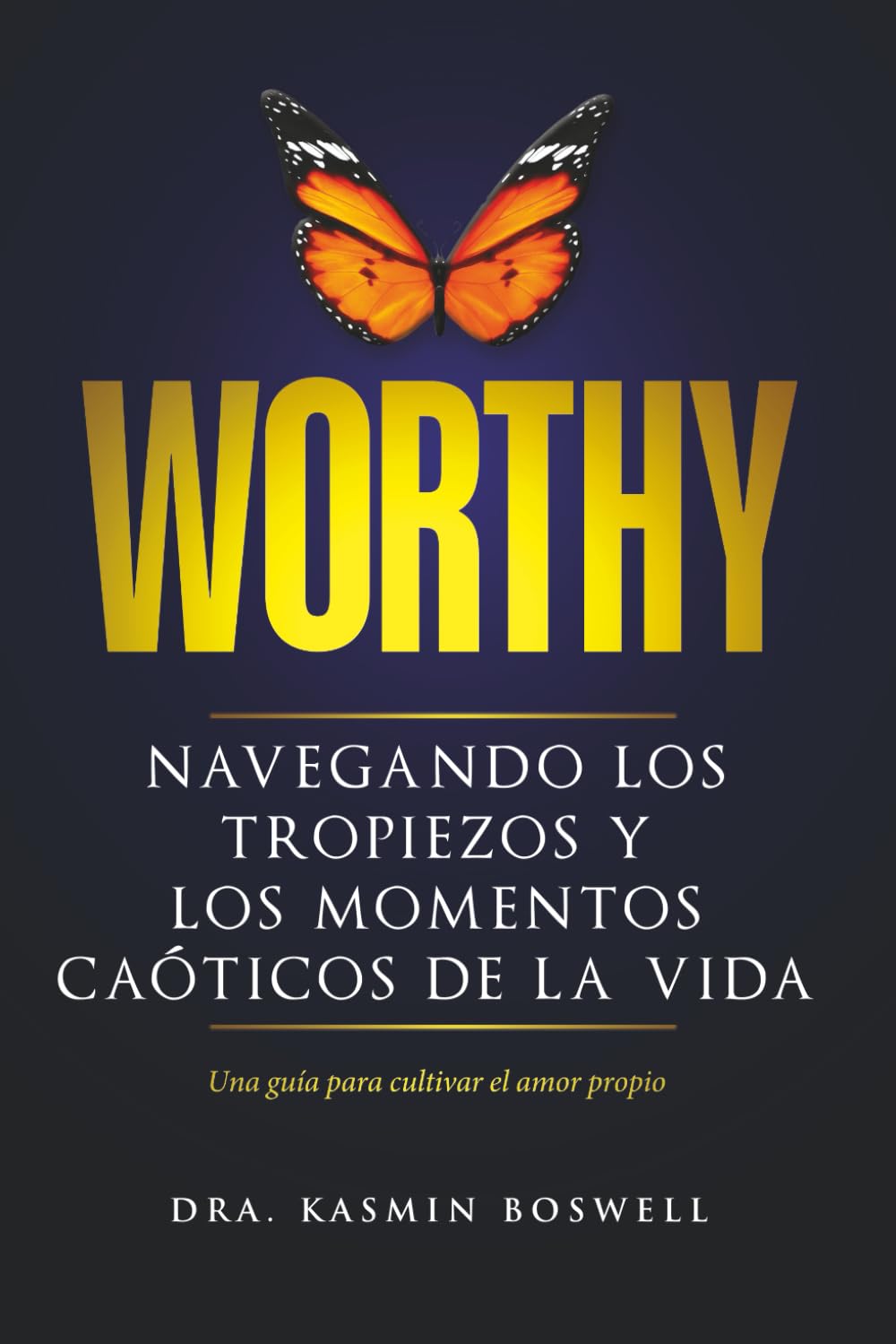 Worthy Navegando los tropiezos y los momentos caóticos de la vida: Una guía para cultivar el amor propio