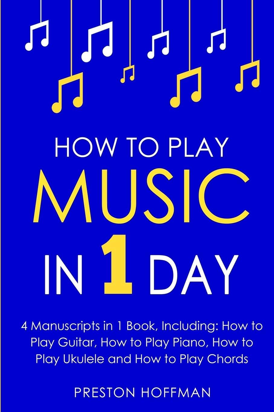 How to Play Music: In 1 Day - Bundle - The Only 4 Books You Need to Learn How to Play Musical Instruments, Music Lessons and Music for Beginners Today (27)