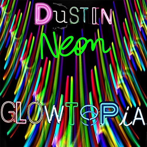 Amazon.com: Glowtopia [Explicit] : Dustin Neon: Digital Music
